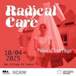 Hereford College of Arts Radical Care Faye-Claridge